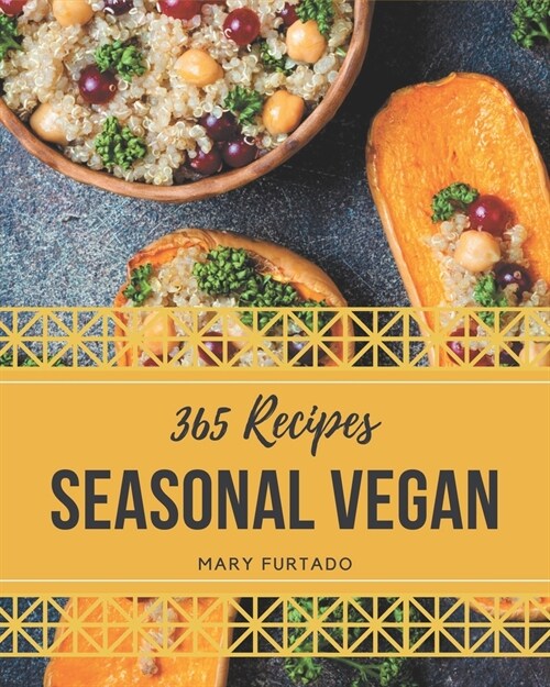 365 Seasonal Vegan Recipes: Seasonal Vegan Cookbook - Where Passion for Cooking Begins (Paperback)