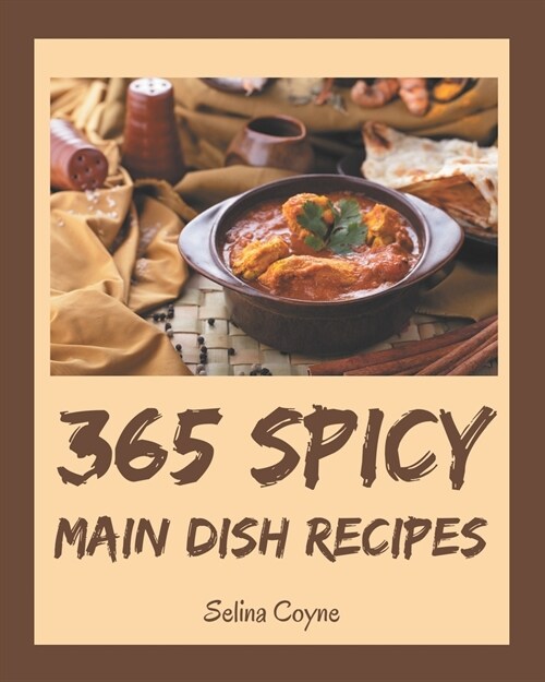 365 Spicy Main Dish Recipes: More Than a Spicy Main Dish Cookbook (Paperback)