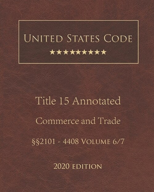 United States Code Annotated Title 15 Commerce and Trade 2020 Edition ㎣2101 - 4408 Volume 6/7 (Paperback)