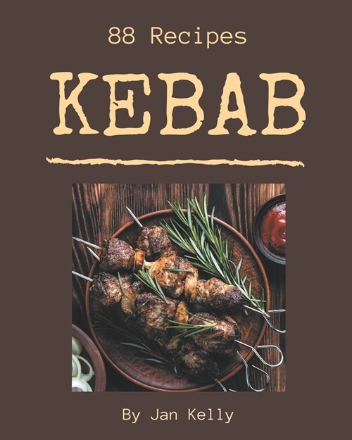 88 Kebab Recipes: Make Cooking at Home Easier with Kebab Cookbook! (Paperback)