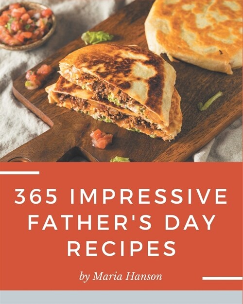 365 Impressive Fathers Day Recipes: More Than a Fathers Day Cookbook (Paperback)