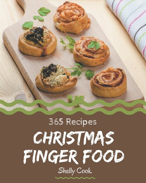 365 Christmas Finger Food Recipes: A Christmas Finger Food Cookbook that Novice can Cook (Paperback)