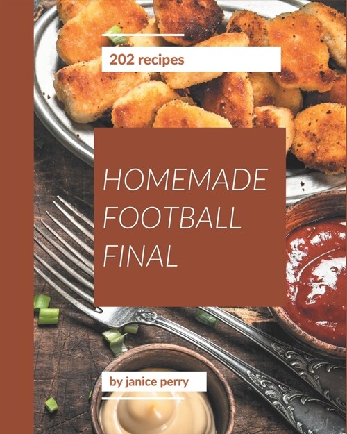 202 Homemade Football Final Recipes: A Timeless Football Final Cookbook (Paperback)