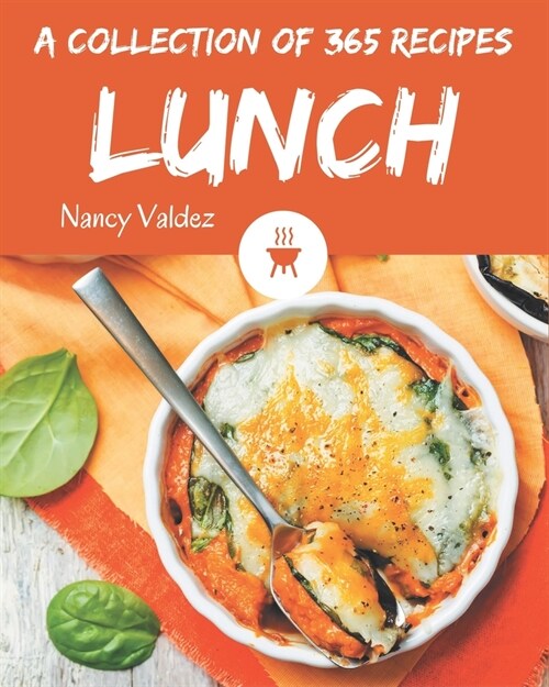 A Collection Of 365 Lunch Recipes: From The Lunch Cookbook To The Table (Paperback)