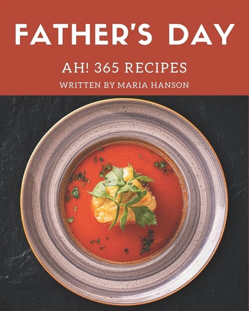 Ah! 365 Fathers Day Recipes: More Than a Fathers Day Cookbook (Paperback)