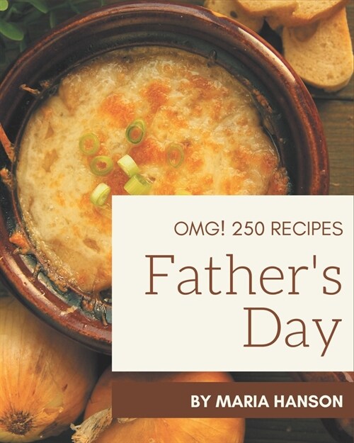 OMG! 250 Fathers Day Recipes: The Best-ever of Fathers Day Cookbook (Paperback)