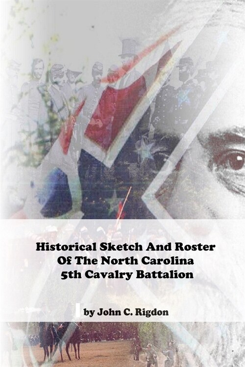 Historical Sketch And Roster Of The North Carolina 5th Cavalry Battalion (Paperback)