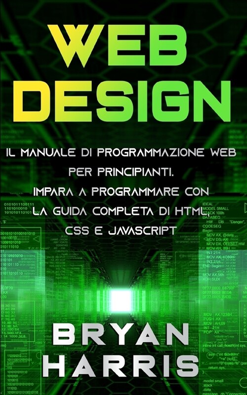 Web Design: Il manuale di programmazione web per principianti. Impara a programmare con la guida completa di html, css e javascrip (Paperback)