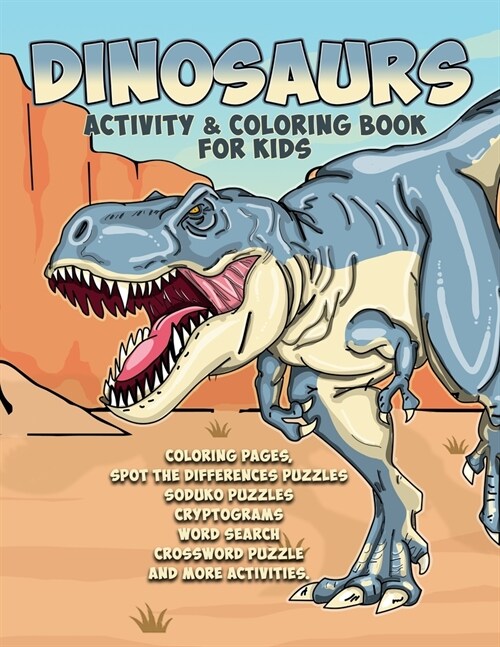 Dinosaurs Activity & Coloring Book for Kids Coloring Pages, spot the differences puzzles soduko puzzles cryptograms word search crossword puzzle and m (Paperback)