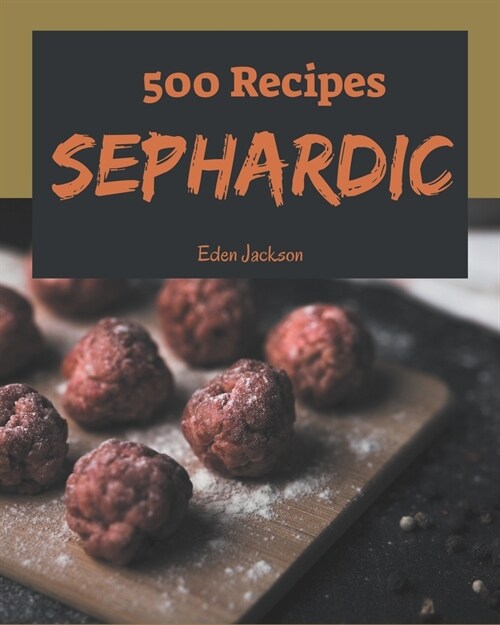 500 Sephardic Recipes: A Sephardic Cookbook You Will Need (Paperback)