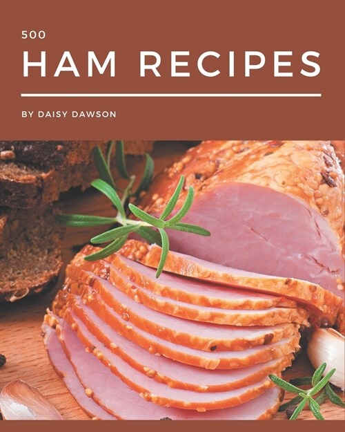 500 Ham Recipes: A Highly Recommended Ham Cookbook (Paperback)