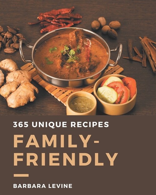 365 Unique Family-Friendly Recipes: An Inspiring Family-Friendly Cookbook for You (Paperback)
