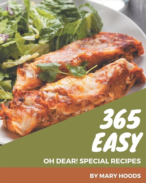 Oh Dear! 365 Special Easy Recipes: An Easy Cookbook for Your Gathering (Paperback)