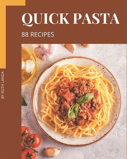 88 Quick Pasta Recipes: Save Your Cooking Moments with Quick Pasta Cookbook! (Paperback)