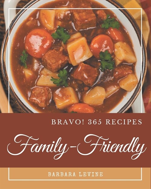 Bravo! 365 Family-Friendly Recipes: I Love Family-Friendly Cookbook! (Paperback)