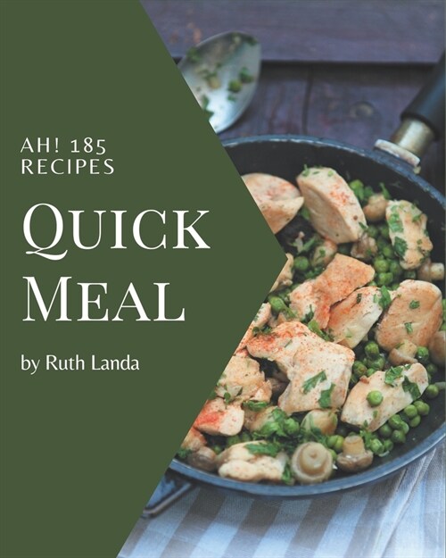Ah! 185 Quick Meal Recipes: Quick Meal Cookbook - The Magic to Create Incredible Flavor! (Paperback)