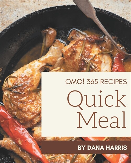 OMG! 365 Quick Meal Recipes: The Highest Rated Quick Meal Cookbook You Should Read (Paperback)