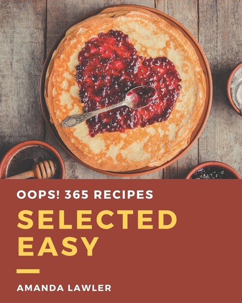 Oops! 365 Selected Easy Recipes: Explore Easy Cookbook NOW! (Paperback)