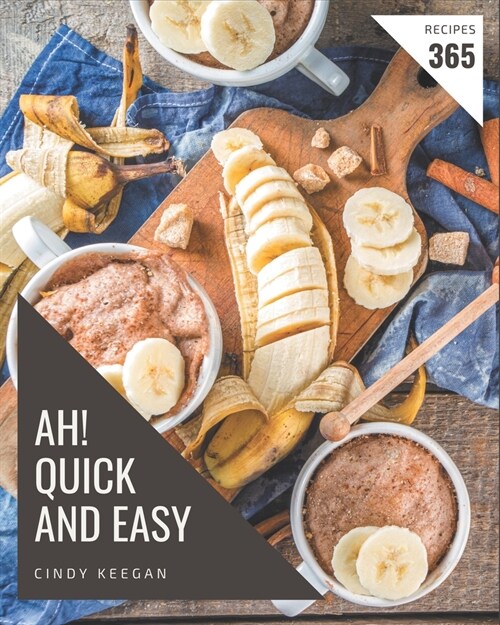 Ah! 365 Quick And Easy Recipes: A Quick And Easy Cookbook that Novice can Cook (Paperback)