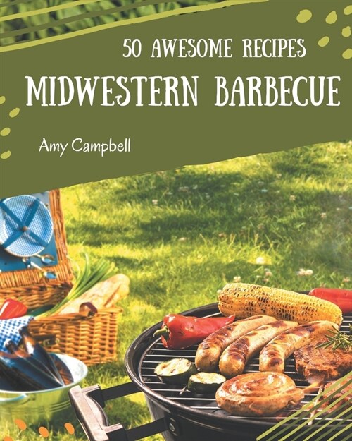 50 Awesome Midwestern Barbecue Recipes: Midwestern Barbecue Cookbook - Where Passion for Cooking Begins (Paperback)