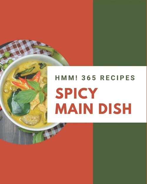 Hmm! 365 Spicy Main Dish Recipes: A Spicy Main Dish Cookbook You Wont be Able to Put Down (Paperback)