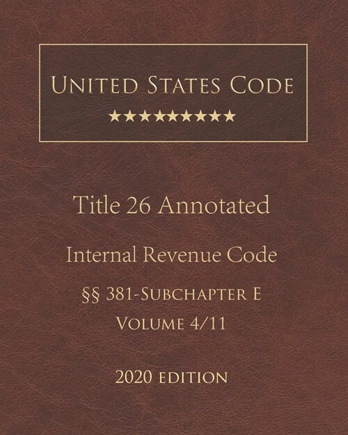 United States Code Annotated Title 26 Internal Revenue Code 2020 Edition ㎣381 - Subchapter E Volume 4/11 (Paperback)