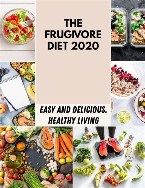 The Frugivore Diet 2020: Easy Diabetic Desserts, Bread, Cookies and Snacks Recipes - Healthy Way to Eat the Foods You Love (Paperback)