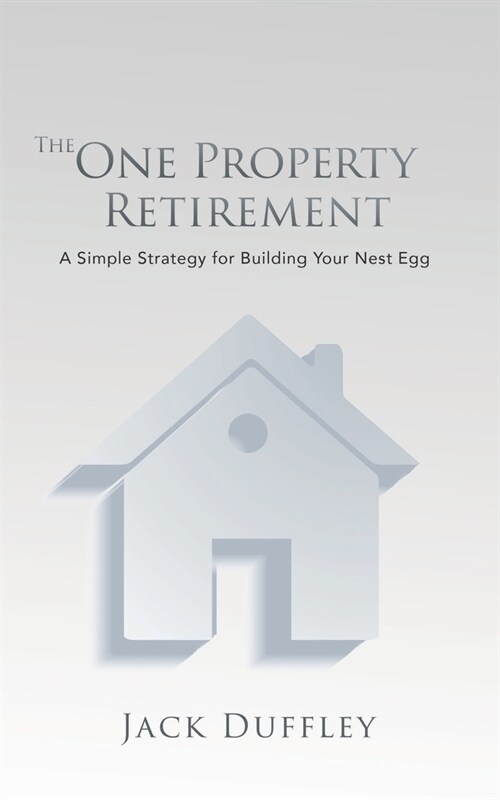 The One Property Retirement: A Simple Strategy for Building Your Nest Egg (Paperback)