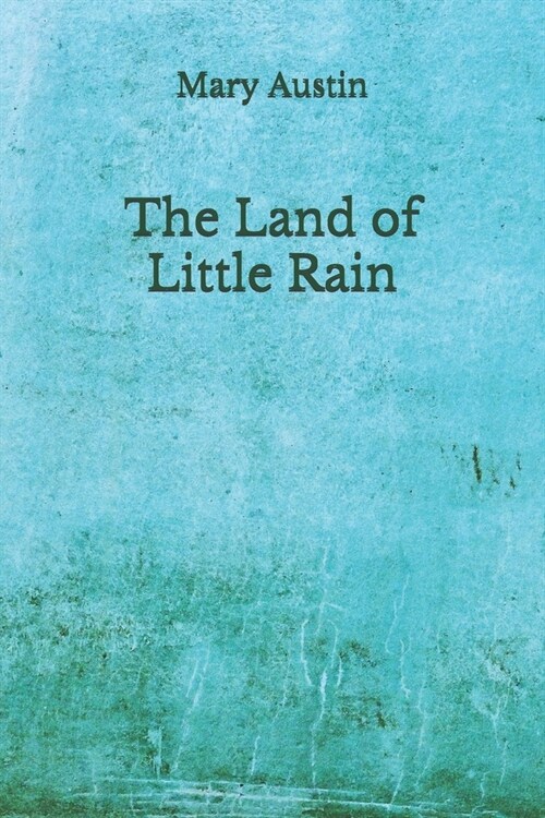 The Land of Little Rain: (Aberdeen Classics Collection) (Paperback)