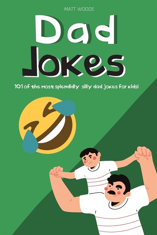 Dad Jokes: 101 Of The Most Splendidly Silly Dad Jokes For Kids - The Perfect Gift For Christmas or Fathers Day (Paperback)