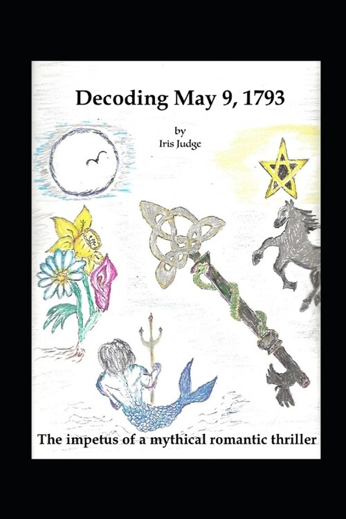 Decoding May 9, 1793: The impetus of a mythical romantic thriller (Paperback)