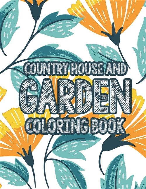 Country House and Garden Coloring Book: Calming and Stress Relieving Gardening Coloring Pages, A Collection of Plant and Flower Illustrations to Color (Paperback)