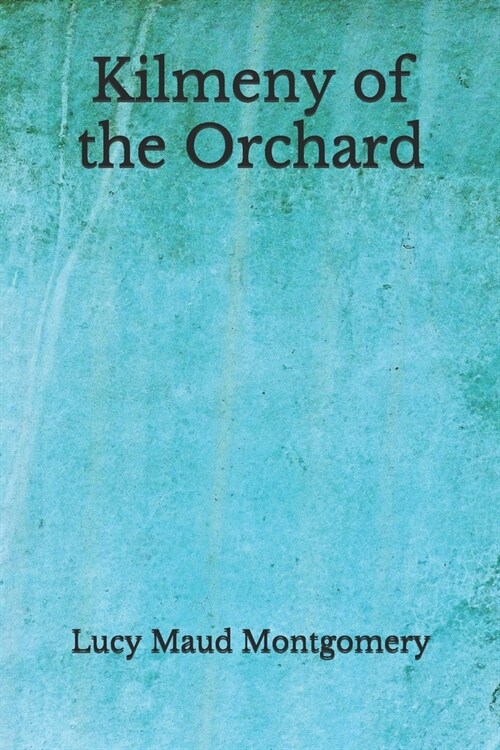 Kilmeny of the Orchard: (Aberdeen Classics Collection) (Paperback)