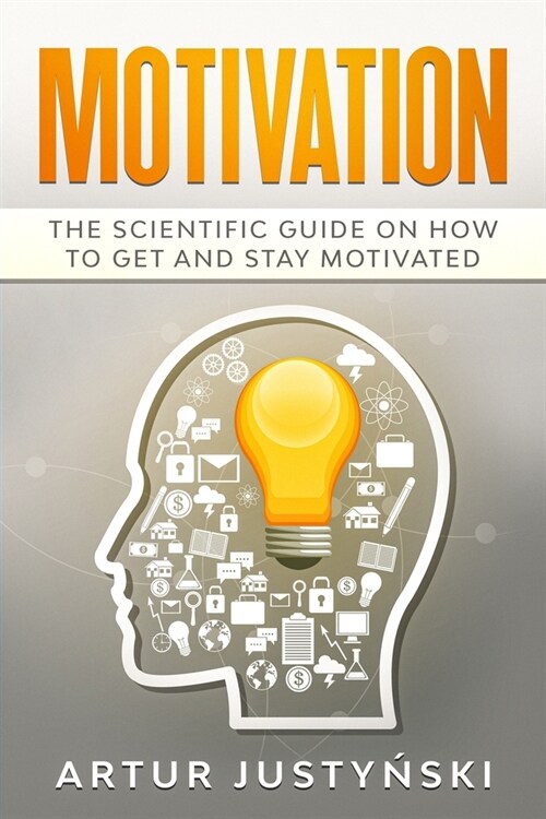 Motivation: The Scientific Guide on How to Get and Stay Motivated (Paperback)