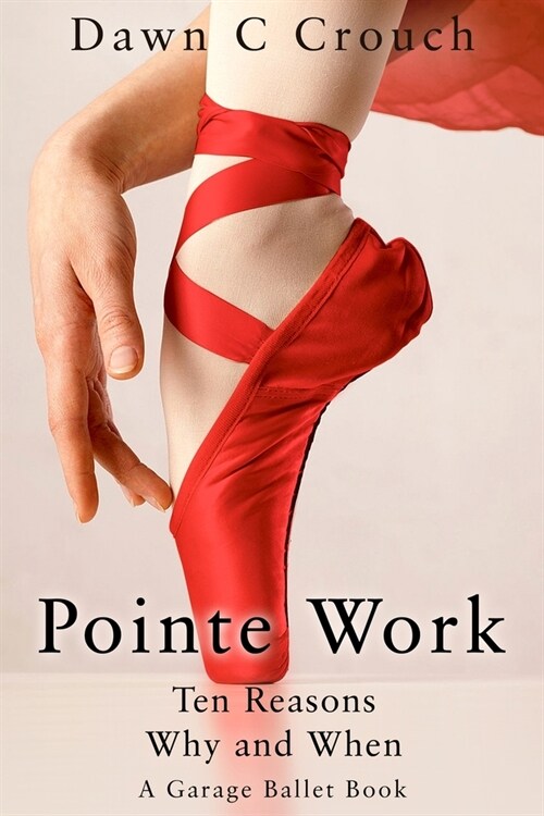 Pointe Work: Ten Reasons - Why and When (Paperback)