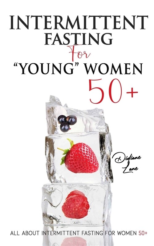 Intermittent Fasting For Young Women 50+: Intermittent Fasting For Young Women 50+, Tips and Strategies to Lose Weight and Keep it Off! (Paperback)