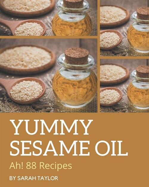 Ah! 88 Yummy Sesame Oil Recipes: Yummy Sesame Oil Cookbook - Your Best Friend Forever (Paperback)