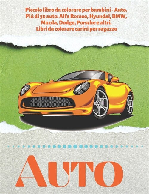 Piccolo libro da colorare per bambini - Auto. Pi?di 50 auto: Alfa Romeo, Hyundai, BMW, Mazda, Dodge, Porsche e altri. Libri da colorare carini per ra (Paperback)