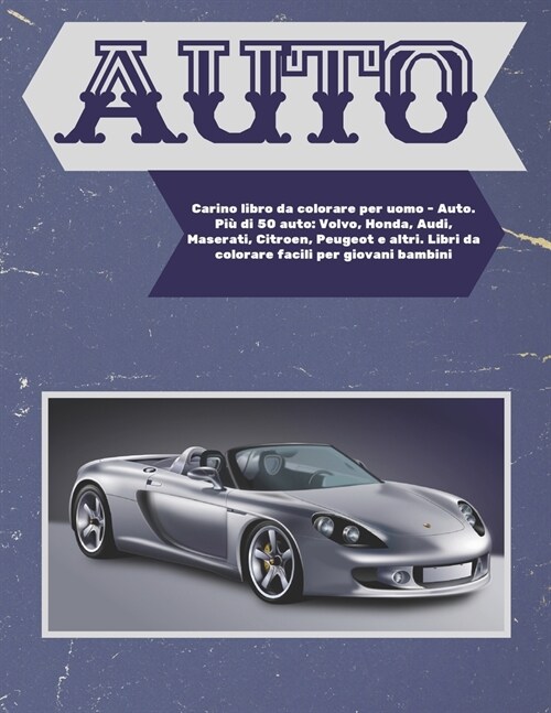 Carino libro da colorare per uomo - Auto. Pi?di 50 auto: Volvo, Honda, Audi, Maserati, Citroen, Peugeot e altri. Libri da colorare facili per giovani (Paperback)