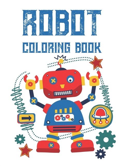 Robot Coloring Book: Kids Robot Coloring Pages With Trace Activities, Cool Designs And Images To Color For Kids (Paperback)