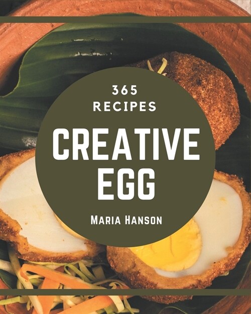 365 Creative Egg Recipes: Best-ever Egg Cookbook for Beginners (Paperback)