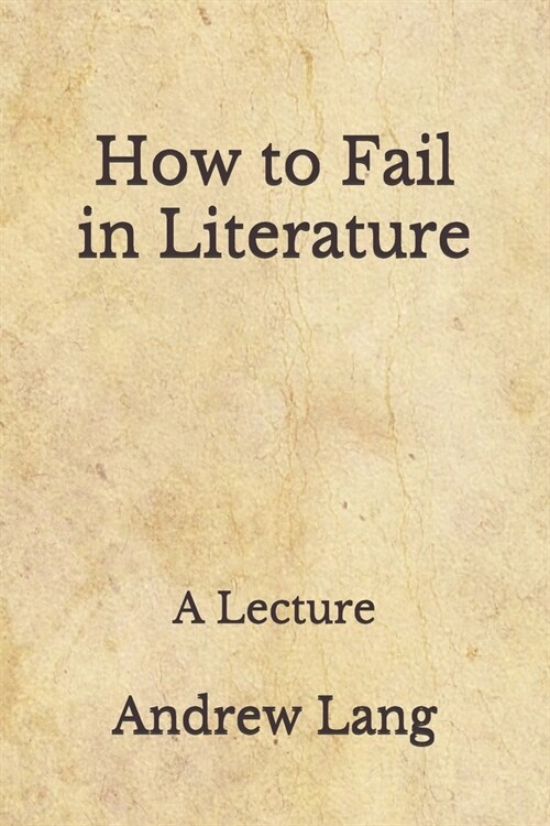 How to Fail in Literature: A Lecture: (Aberdeen Classics Collection) (Paperback)