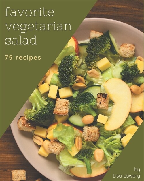 75 Favorite Vegetarian Salad Recipes: A Vegetarian Salad Cookbook that Novice can Cook (Paperback)