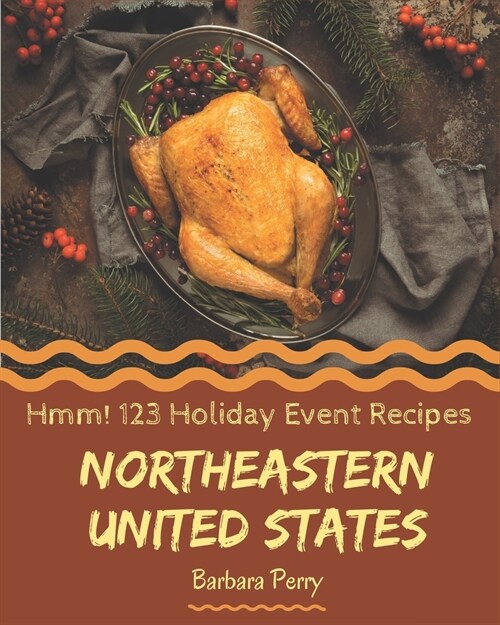 Hmm! 123 Northeastern United States Holiday Event Recipes: I Love Northeastern United States Holiday Event Cookbook! (Paperback)