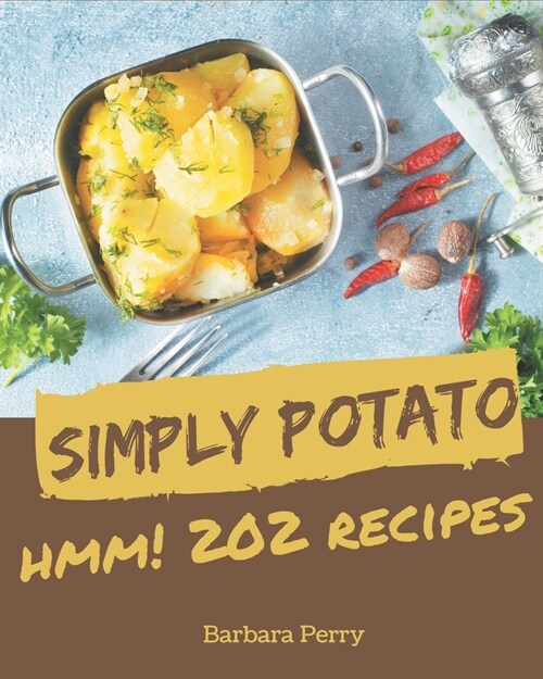 Hmm! 202 Simply Potato Recipes: From The Simply Potato Cookbook To The Table (Paperback)