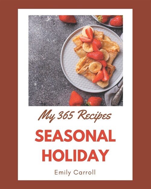 My 365 Seasonal Holiday Recipes: A Seasonal Holiday Cookbook for All Generation (Paperback)