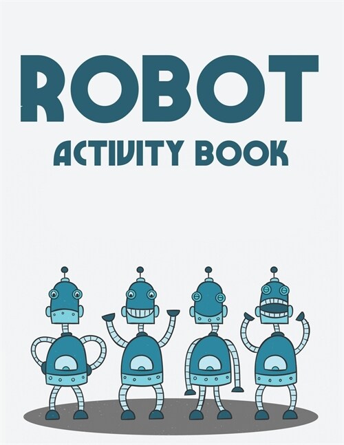 Robot Activity Book: A Marvelous Coloring Book Of Cool Robots For Kids, Illustrations To Color With Trace Activities (Paperback)