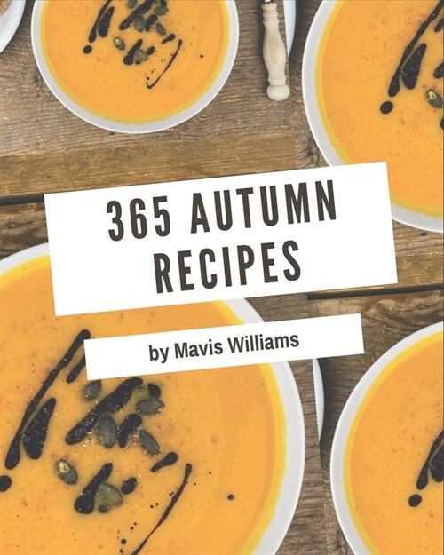 365 Autumn Recipes: Everything You Need in One Autumn Cookbook! (Paperback)