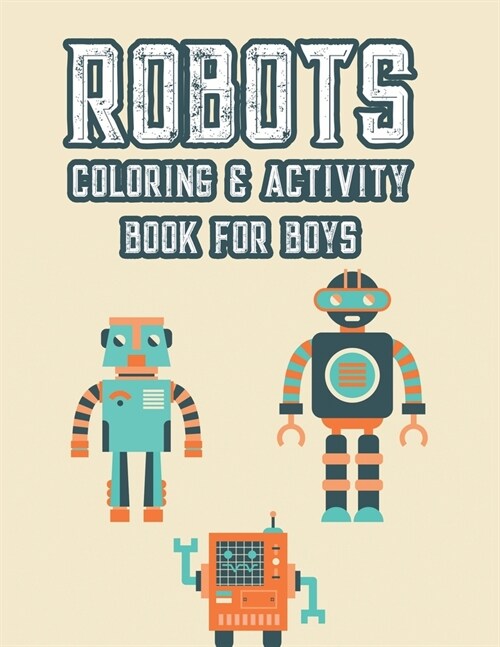 Robots Coloring & Activity Book For Boys: Fun-Filled Tracing And Coloring Activity Pages, Robot Illustrations And Designs For Kids To Color (Paperback)