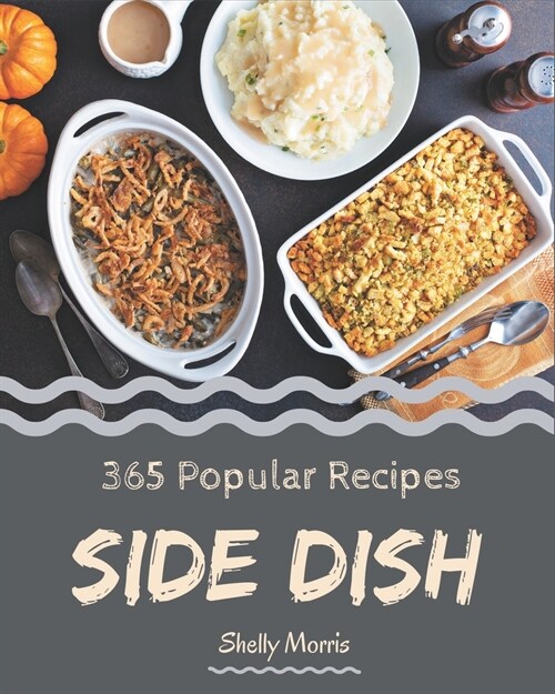 365 Popular Side Dish Recipes: Making More Memories in your Kitchen with Side Dish Cookbook! (Paperback)